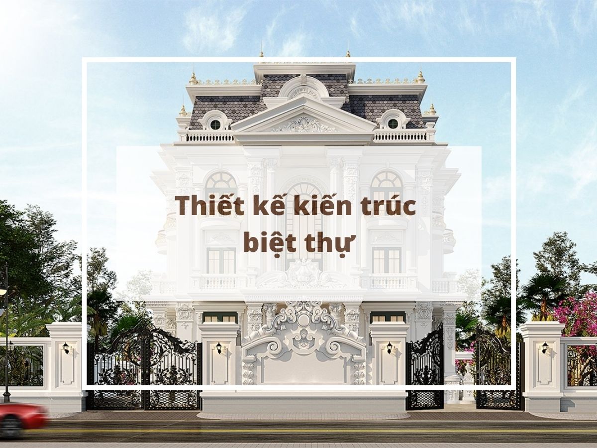 Tổng hợp 50 mẫu thiết kế kiến trúc biệt thự phù hợp mọi thời đại